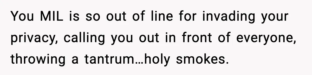 Wife Exposes MIL For Snooping On Christmas Dinner After Giving Her A Fake House Key You MIL is so out of line for invading your privacy, calling you out in front of everyone, throwing a tantrum…holy smokes.