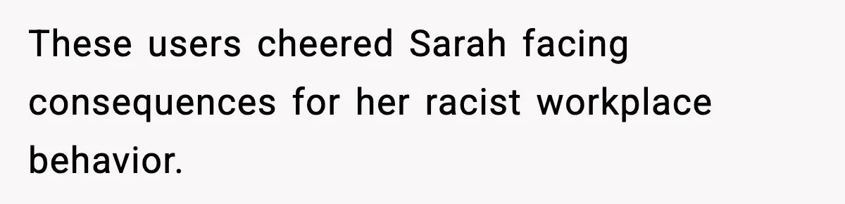 These users cheered Sarah facing consequences for her racist workplace behavior.