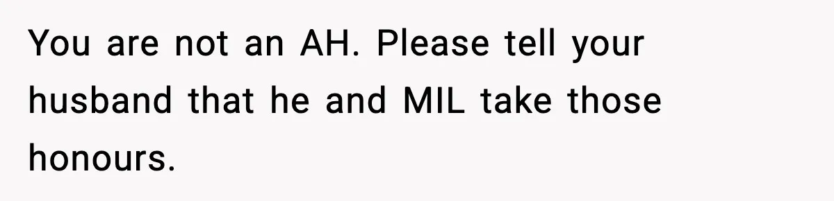 Wife Exposes MIL For Snooping On Christmas Dinner After Giving Her A Fake House Key You are not an AH. Please tell your husband that he and MIL take those honours.