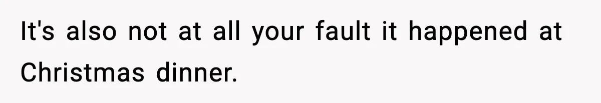 Wife Exposes MIL For Snooping On Christmas Dinner After Giving Her A Fake House Key It's also not at all your fault it happened at Christmas dinner.