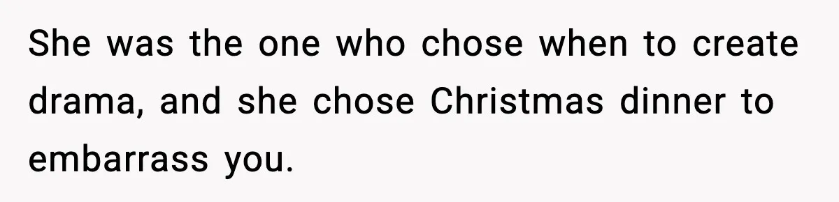 Wife Exposes MIL For Snooping On Christmas Dinner After Giving Her A Fake House Key She was the one who chose when to create drama, and she chose Christmas dinner to embarrass you.
