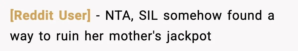 [Reddit User] - NTA, SIL somehow found a way to ruin her mother's jackpot