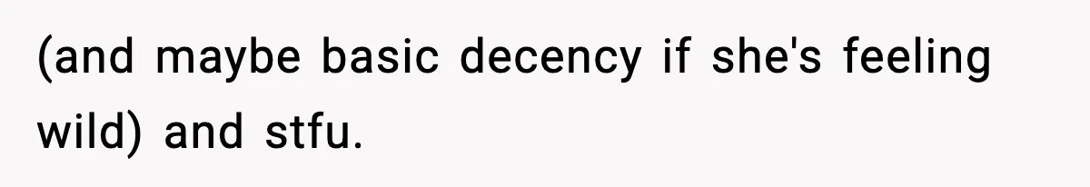 (and maybe basic decency if she's feeling wild) and stfu.