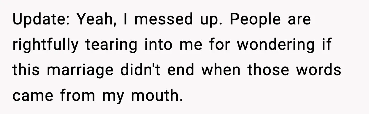 Update: Yeah, I messed up. People are rightfully tearing into me for wondering if this marriage didn't end when those words came from my mouth.