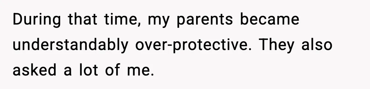 Woman Finds Out Her Sister Is Pregnant By Her Ex, Family Demands She Supports The Relationship During that time, my parents became understandably over-protective. They also asked a lot of me.