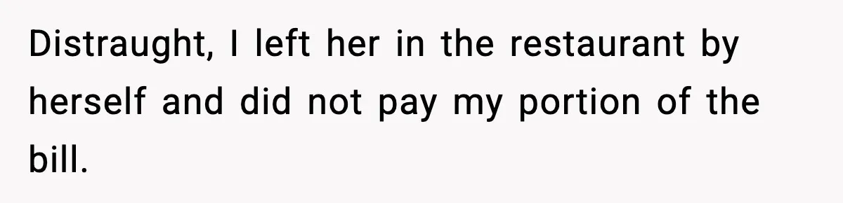 Woman Finds Out Her Sister Is Pregnant By Her Ex, Family Demands She Supports The Relationship Distraught, I left her in the restaurant by herself and did not pay my portion of the bill.