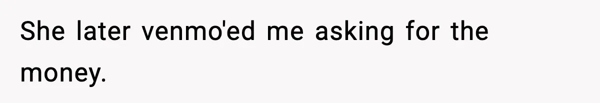 Woman Finds Out Her Sister Is Pregnant By Her Ex, Family Demands She Supports The Relationship She later venmo'ed me asking for the money.
