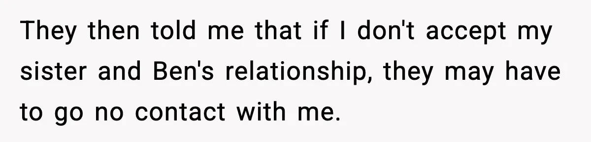 Woman Finds Out Her Sister Is Pregnant By Her Ex, Family Demands She Supports The Relationship They then told me that if I don't accept my sister and Ben's relationship, they may have to go no contact with me.