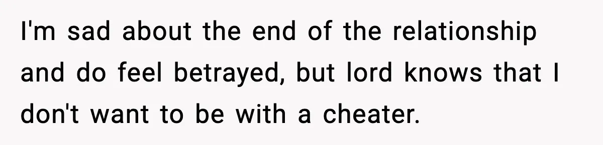 Woman Finds Out Her Sister Is Pregnant By Her Ex, Family Demands She Supports The Relationship I'm sad about the end of the relationship and do feel betrayed, but lord knows that I don't want to be with a cheater.