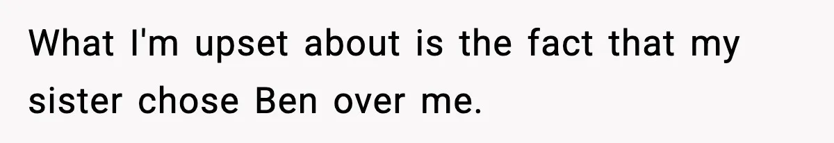 Woman Finds Out Her Sister Is Pregnant By Her Ex, Family Demands She Supports The Relationship What I'm upset about is the fact that my sister chose Ben over me.