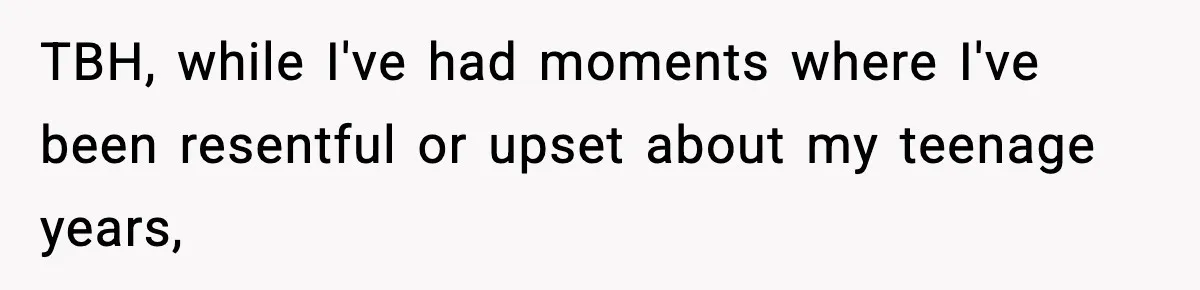 Woman Finds Out Her Sister Is Pregnant By Her Ex, Family Demands She Supports The Relationship TBH, while I've had moments where I've been resentful or upset about my teenage years,
