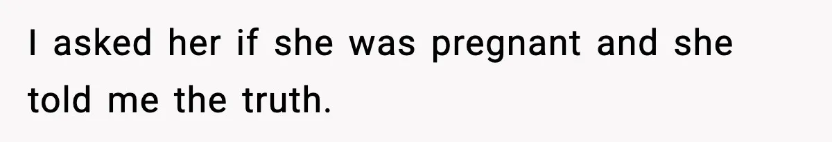 Woman Finds Out Her Sister Is Pregnant By Her Ex, Family Demands She Supports The Relationship I asked her if she was pregnant and she told me the truth.