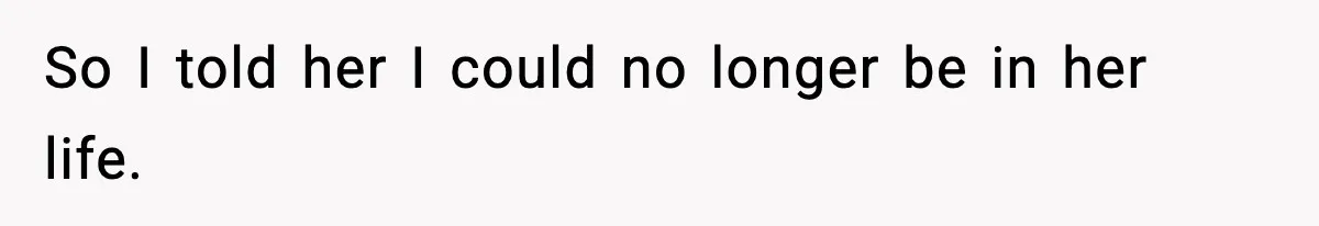 Woman Finds Out Her Sister Is Pregnant By Her Ex, Family Demands She Supports The Relationship So I told her I could no longer be in her life.