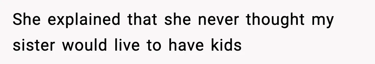 Woman Finds Out Her Sister Is Pregnant By Her Ex, Family Demands She Supports The Relationship She explained that she never thought my sister would live to have kids