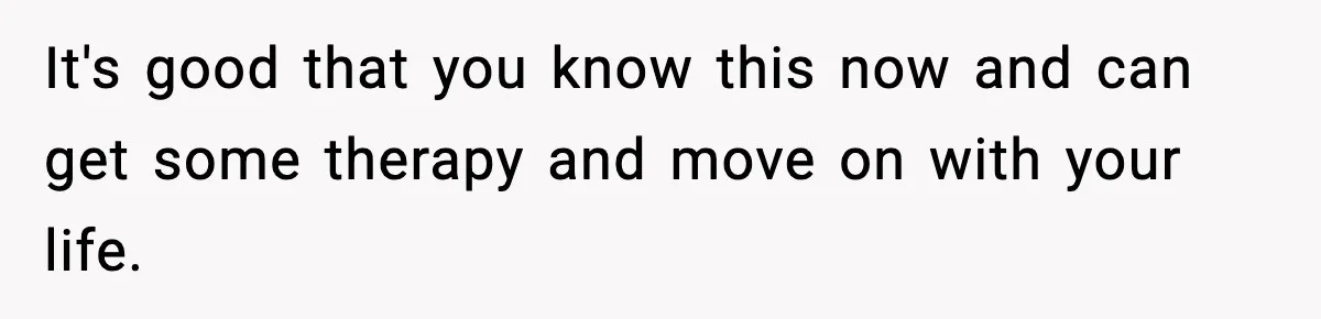 Woman Finds Out Her Sister Is Pregnant By Her Ex, Family Demands She Supports The Relationship It's good that you know this now and can get some therapy and move on with your life.