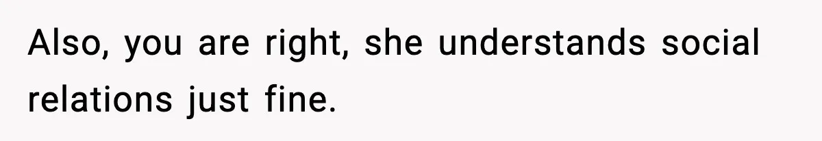 Woman Finds Out Her Sister Is Pregnant By Her Ex, Family Demands She Supports The Relationship Also, you are right, she understands social relations just fine.