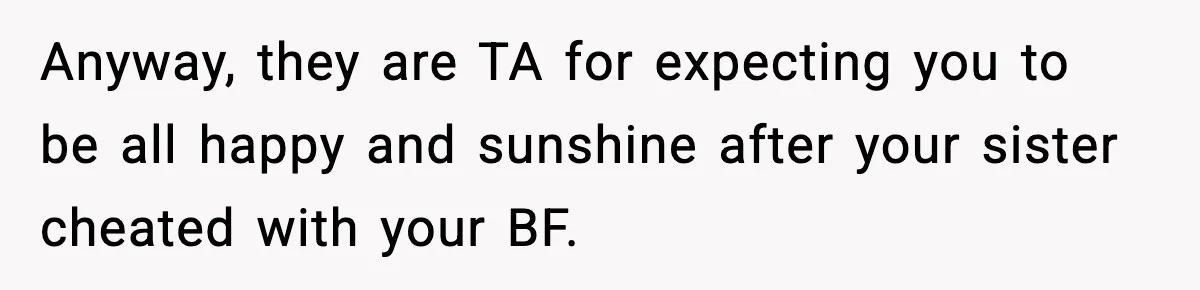 Woman Finds Out Her Sister Is Pregnant By Her Ex, Family Demands She Supports The Relationship Anyway, they are TA for expecting you to be all happy and sunshine after your sister cheated with your BF.