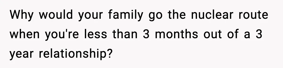 Woman Finds Out Her Sister Is Pregnant By Her Ex, Family Demands She Supports The Relationship Why would your family go the nuclear route when you're less than 3 months out of a 3 year relationship?