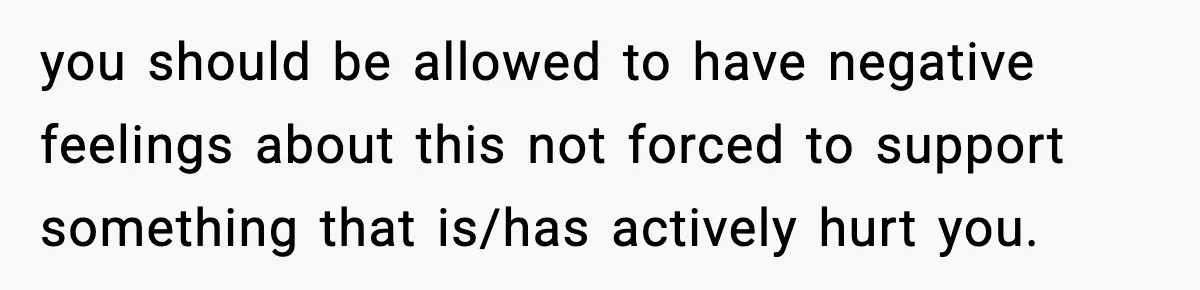Woman Finds Out Her Sister Is Pregnant By Her Ex, Family Demands She Supports The Relationship you should be allowed to have negative feelings about this not forced to support something that is/has actively hurt you.
