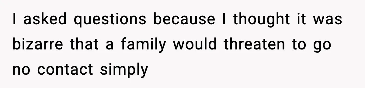 Woman Finds Out Her Sister Is Pregnant By Her Ex, Family Demands She Supports The Relationship I asked questions because I thought it was bizarre that a family would threaten to go no contact simply