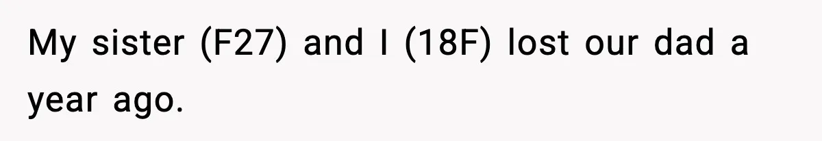 Teen Refuses To Give Sister Her College Fund For Husband’s Surgery, Family Accuses Her Of “Choosing Education Over A Man’s Life” My sister (F27) and I (18F) lost our dad a year ago.