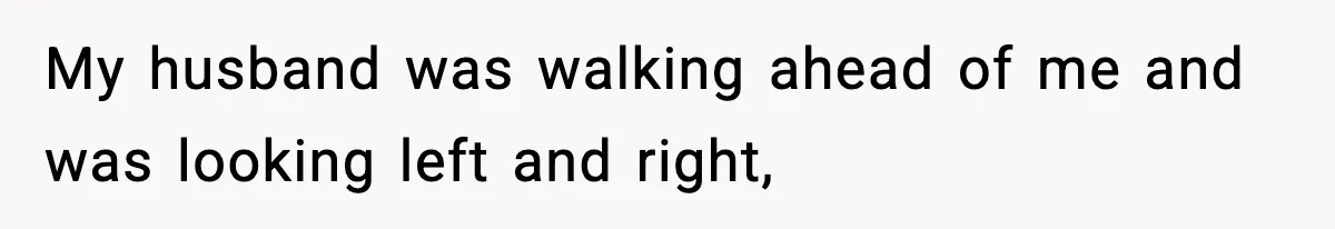 Wife Walks Out Of Airport After Discovering Husband Secretly Invited His Mom On Their Trip My husband was walking ahead of me and was looking left and right,