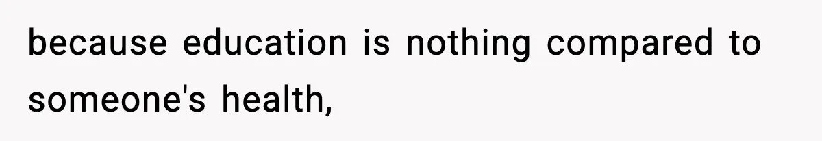 Teen Refuses To Give Sister Her College Fund For Husband’s Surgery, Family Accuses Her Of “Choosing Education Over A Man’s Life” because education is nothing compared to someone's health,