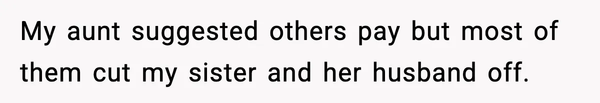 Teen Refuses To Give Sister Her College Fund For Husband’s Surgery, Family Accuses Her Of “Choosing Education Over A Man’s Life” My aunt suggested others pay but most of them cut my sister and her husband off.