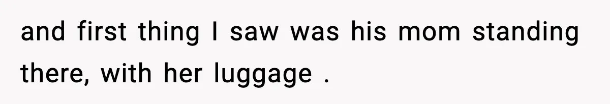 Wife Walks Out Of Airport After Discovering Husband Secretly Invited His Mom On Their Trip and first thing I saw was his mom standing there, with her luggage .