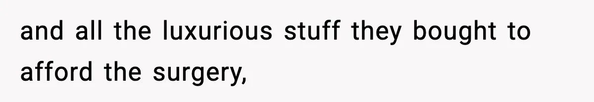 Teen Refuses To Give Sister Her College Fund For Husband’s Surgery, Family Accuses Her Of “Choosing Education Over A Man’s Life” and all the luxurious stuff they bought to afford the surgery,