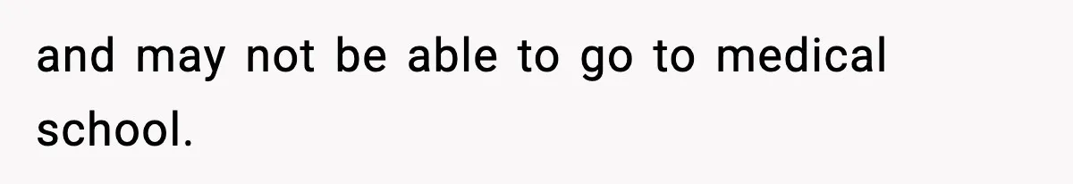 Teen Refuses To Give Sister Her College Fund For Husband’s Surgery, Family Accuses Her Of “Choosing Education Over A Man’s Life” and may not be able to go to medical school.