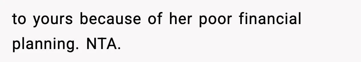 Teen Refuses To Give Sister Her College Fund For Husband’s Surgery, Family Accuses Her Of “Choosing Education Over A Man’s Life” to yours because of her poor financial planning. NTA.