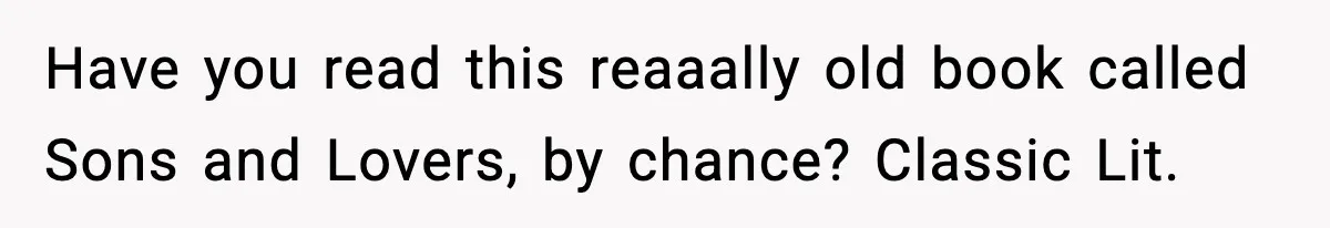 Wife Walks Out Of Airport After Discovering Husband Secretly Invited His Mom On Their Trip Have you read this reaaally old book called Sons and Lovers, by chance? Classic Lit.