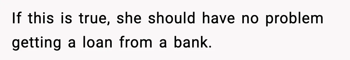 Teen Refuses To Give Sister Her College Fund For Husband’s Surgery, Family Accuses Her Of “Choosing Education Over A Man’s Life” If this is true, she should have no problem getting a loan from a bank.