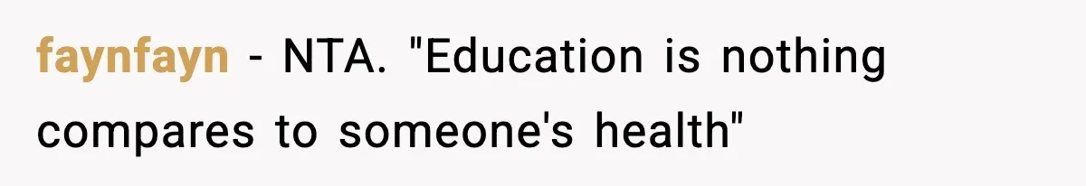 Teen Refuses To Give Sister Her College Fund For Husband’s Surgery, Family Accuses Her Of “Choosing Education Over A Man’s Life” faynfayn − NTA. "Education is nothing compares to someone's health"