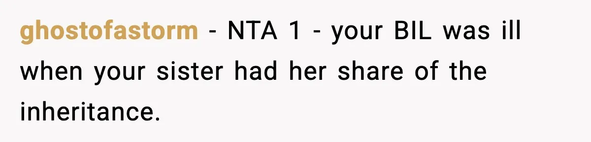 Teen Refuses To Give Sister Her College Fund For Husband’s Surgery, Family Accuses Her Of “Choosing Education Over A Man’s Life” ghostofastorm − NTA 1 - your BIL was ill when your sister had her share of the inheritance.