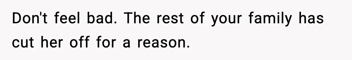 Teen Refuses To Give Sister Her College Fund For Husband’s Surgery, Family Accuses Her Of “Choosing Education Over A Man’s Life” Don't feel bad. The rest of your family has cut her off for a reason.