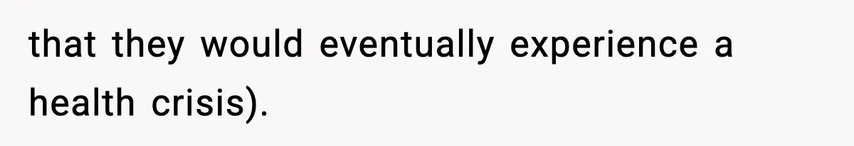 Teen Refuses To Give Sister Her College Fund For Husband’s Surgery, Family Accuses Her Of “Choosing Education Over A Man’s Life” that they would eventually experience a health crisis).