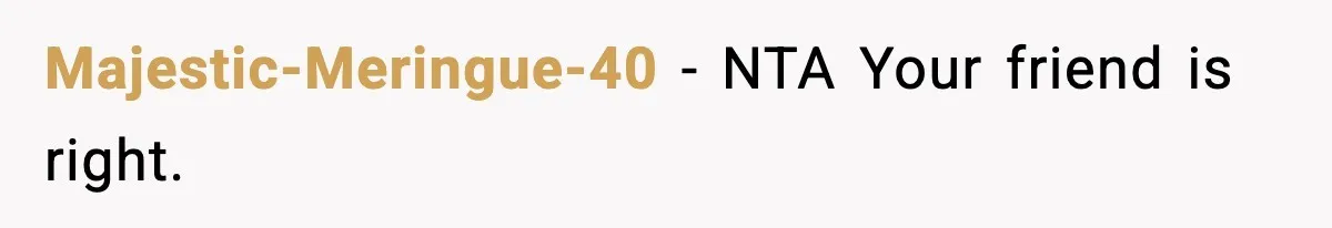 Teen Refuses To Give Sister Her College Fund For Husband’s Surgery, Family Accuses Her Of “Choosing Education Over A Man’s Life” Majestic-Meringue-40 − NTA Your friend is right.