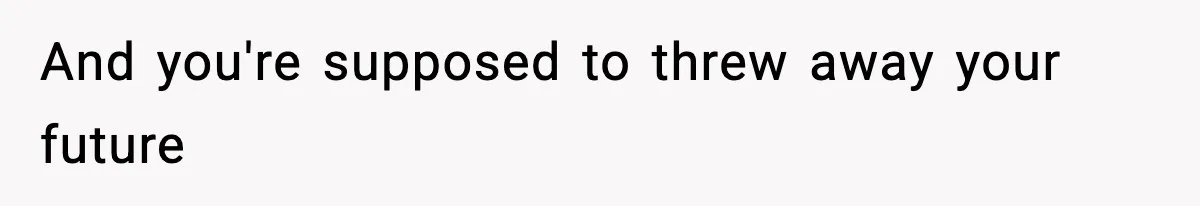 Teen Refuses To Give Sister Her College Fund For Husband’s Surgery, Family Accuses Her Of “Choosing Education Over A Man’s Life” And you're supposed to threw away your future