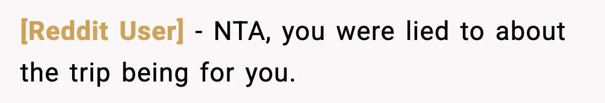 [Reddit User] − NTA, you were lied to about the trip being for you.