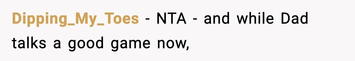 Dipping_My_Toes − NTA - and while Dad talks a good game now,