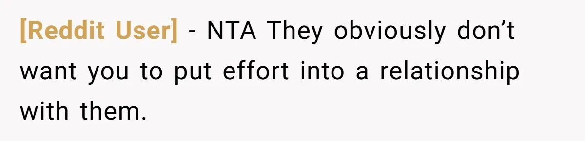 [Reddit User] − NTA They obviously don’t want you to put effort into a relationship with them.