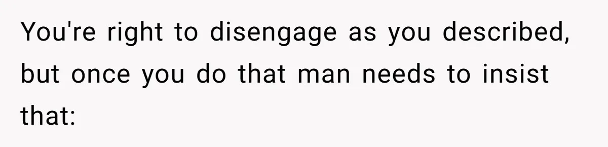 You're right to disengage as you described, but once you do that man needs to insist that: