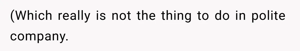 (Which really is not the thing to do in polite company.