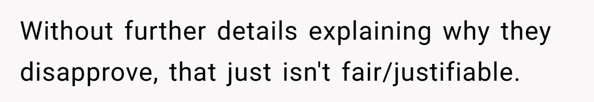 Without further details explaining why they disapprove, that just isn't fair/justifiable.