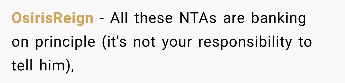 OsirisReign − All these NTAs are banking on principle (it's not your responsibility to tell him),