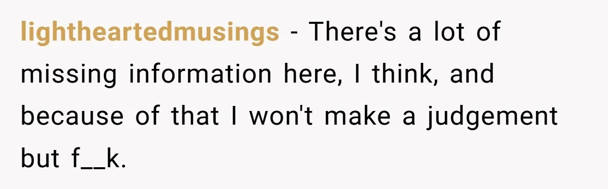 lightheartedmusings − There's a lot of missing information here, I think, and because of that I won't make a judgement but f__k.