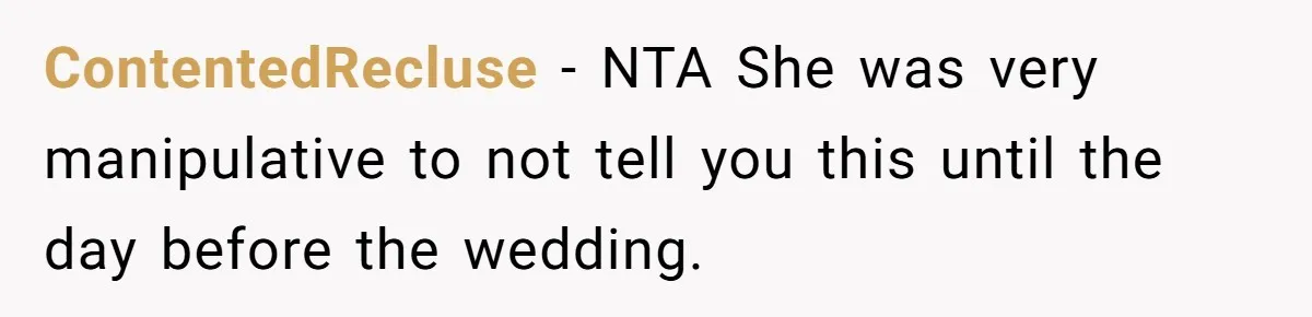 ContentedRecluse − NTA She was very manipulative to not tell you this until the day before the wedding.
