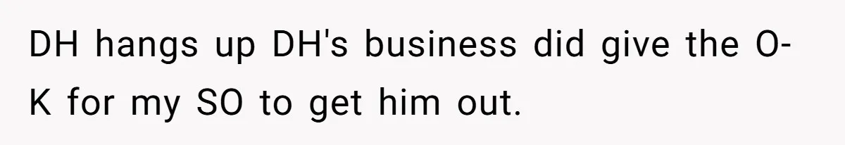 Employee Literally Sends Contract To 'Someone Who Cares', Watching Rude Manager’s Career Implode DH hangs up DH's business did give the O-K for my SO to get him out.